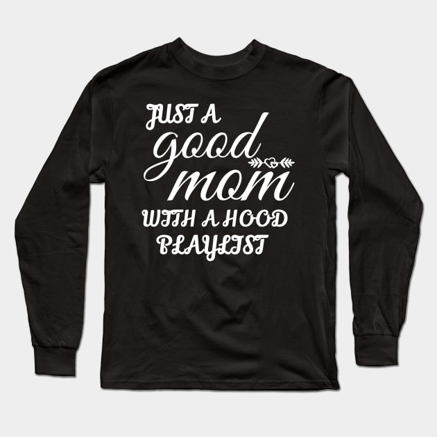 Just A Good Mom With A Hood Playlist Long Sleeve T-Shirt by WorkMemes